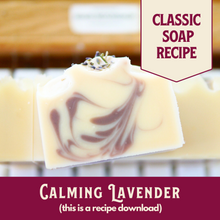 Load image into Gallery viewer, Calming Lavender, Main Product Line Soap Recipe, Beginner Friendly (RECIPE ONLY!)