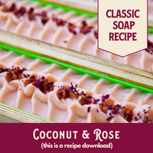 Load image into Gallery viewer, Coconut & Rose, Main Product Line Soap Recipe, Beginner/Intermediate (RECIPE ONLY!)
