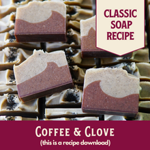 Load image into Gallery viewer, Coffee & Clove, Main Product Line Soap Recipe, Intermediate/Advanced (RECIPE ONLY!)