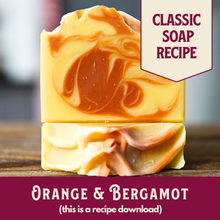 Load image into Gallery viewer, Orange & Bergamot Shea Butter Soap (+ BONUS recipe), Main Product Line, Beginner/Intermediate (RECIPE ONLY!)