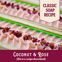 Load image into Gallery viewer, Coconut &amp; Rose, Main Product Line Soap Recipe, Beginner/Intermediate (RECIPE ONLY!)
