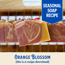 Load image into Gallery viewer, Orange Blossom Soap Recipe, Intermediate (RECIPE ONLY!)
