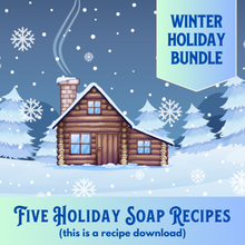 Load image into Gallery viewer, Winter Holiday Bundle, FIVE Holiday Soap Recipes (RECIPES ONLY!)
