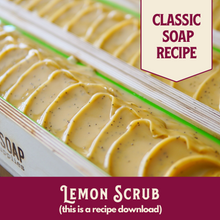 Load image into Gallery viewer, Lemon Scrub, Main Product Line Soap Recipe, Beginner-Friendly (RECIPE ONLY!)
