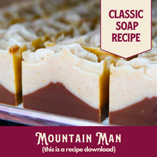 Load image into Gallery viewer, Mountain Man, Main Product Line Soap Recipe, Intermediate/Advanced (RECIPE ONLY!)
